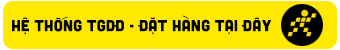 HỆ THỐNG TGDĐ - ĐẶT HÀNG TẠI ĐÂY